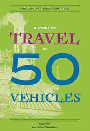 Beispielbild fr A Story of Travel in 50 Vehicles: From Shoes to Space Shuttles zum Verkauf von Buchpark