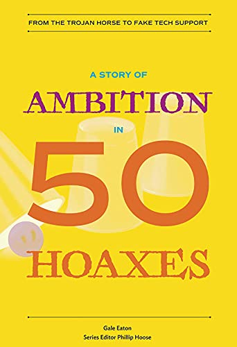 Beispielbild fr A Story of Ambition in 50 Hoaxes : From the Trojan Horse to Fake Tech Support zum Verkauf von Better World Books