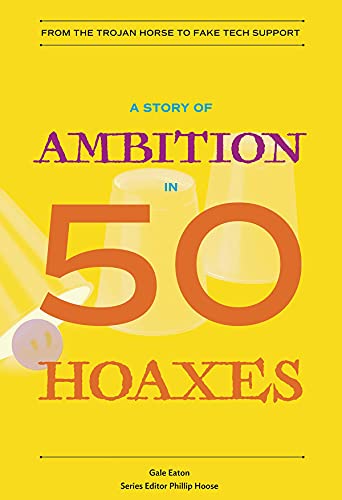 Imagen de archivo de A Story of Ambition in 50 Hoaxes : From the Trojan Horse to Fake Tech Support a la venta por Better World Books