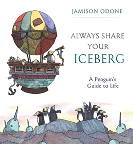 Beispielbild fr Always Share Your Iceberg: A Penguin's Guide to Life zum Verkauf von SecondSale