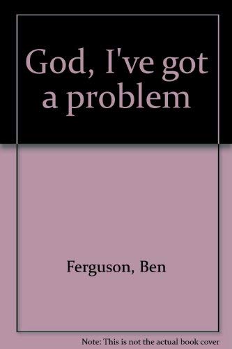 God, I've got a problem (9780884490074) by Ferguson, Ben