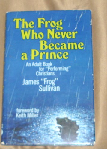 Stock image for The Frog Who Never Became a Prince: An Adult Book for "Performing" Christians for sale by Gulf Coast Books