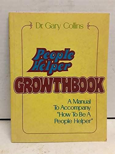 People helper growthbook: A manual to accompany How to be a people helper (9780884490562) by Gary R. Collins