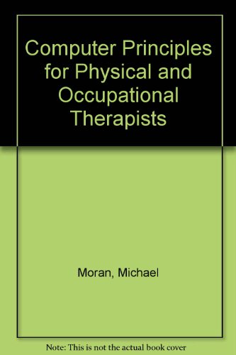 Computer Principles for Physical and Occupational Therapists (9780884500339) by Moran, Michael