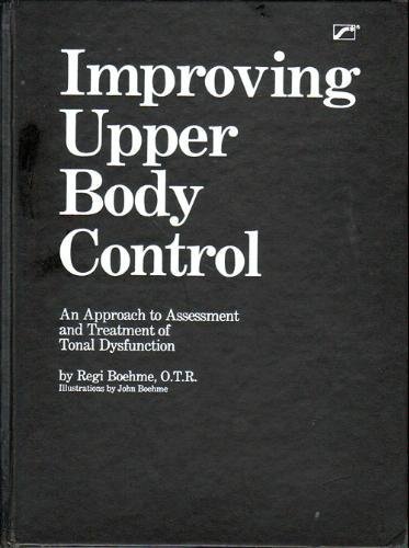 Imagen de archivo de Improving Upper Body Control: An Approach to Assessment and Treatment of Tonal Dysfunction a la venta por Your Online Bookstore