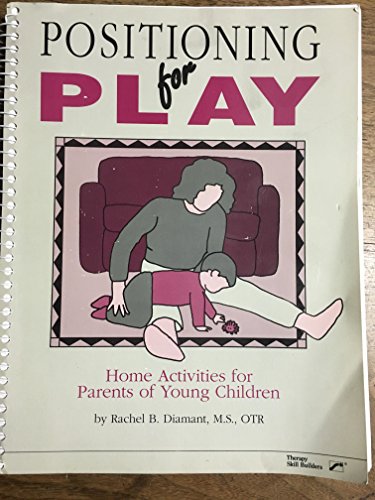 9780884504849: Positioning for Play : Home Activities for Parents