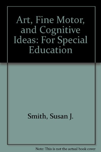 Art, Fine Motor, and Cognitive Ideas: For Special Education (9780884509387) by Smith, Susan J.