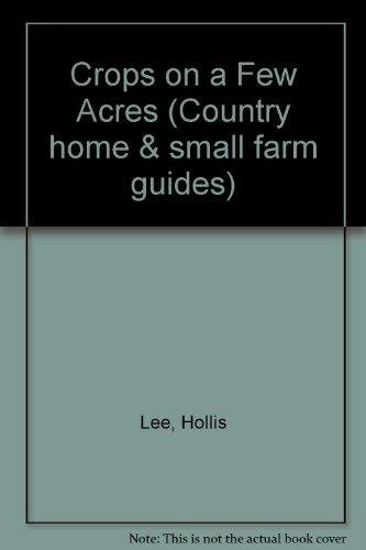 9780884530107: Crops on a few acres (Country home & small farm guides)
