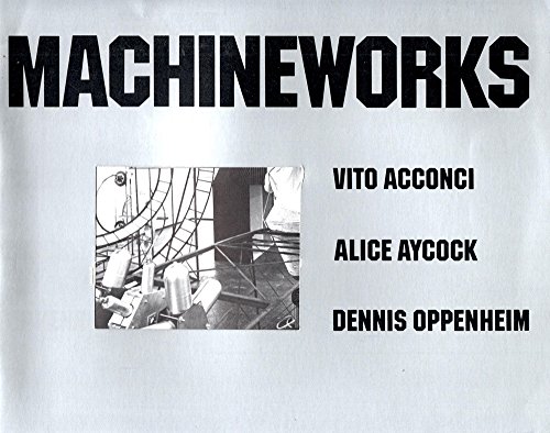 9780884540267: Machineworks, Vito Acconci, Alice Aycock, Dennis Oppenheim