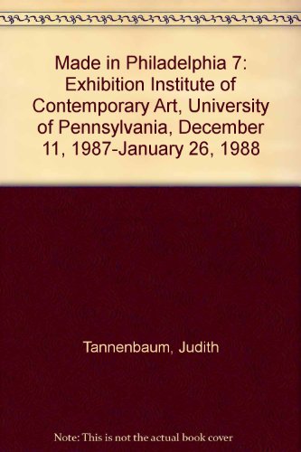 9780884540441: Made in Philadelphia 7: Exhibition Institute of Contemporary Art, University of Pennsylvania, December 11, 1987-January 26, 1988