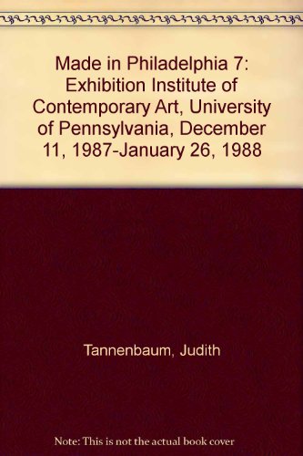 Stock image for Made in Philadelphia 7: Exhibition Institute of Contemporary Art, University of Pennsylvania, December 11, 1987-January 26, 1988 for sale by JARBOOKSELL