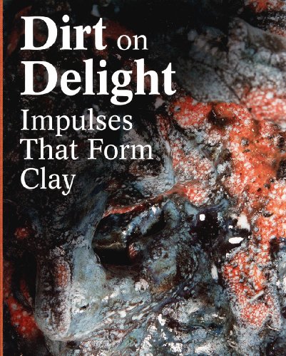 Dirt on Delight: Impulses That Form Clay (INSTITUTE OF CO) (9780884541172) by Schaffner, Ingrid; Porter, Jenelle; Adamson, Glenn