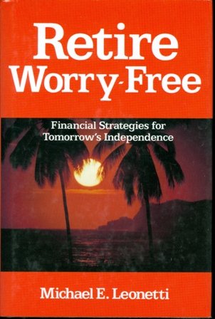 Beispielbild fr Retire Worry-Free: Financial Strategies for Tomorrow's Independence zum Verkauf von Wonder Book