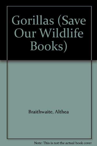 Gorillas (Save Our Wildlife Books) (9780884621706) by Braithwaite, Althea; Rubin, Carolyn