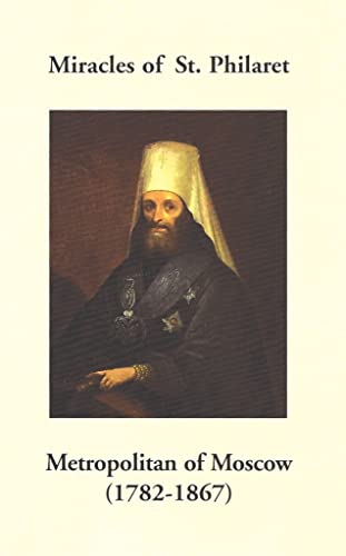 9780884651369: Miracles of St. Philaret Metropolitan of Moscow (1782-1867): Especially Remarkable Instances of Divine Grace Through Metropolitan Philaret of Moscow During His Lifetime
