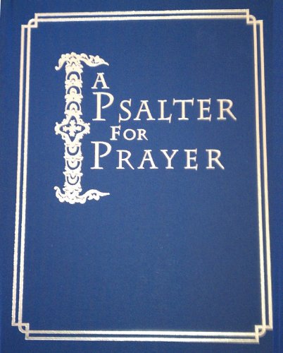 A Psalter for Prayer: An Adaptation of the Classic Miles Coverdale Translation, Augmented by Pray...