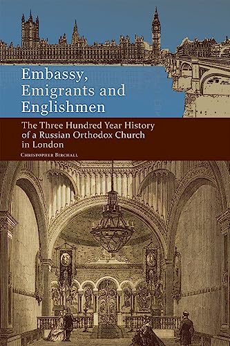 Beispielbild fr Embassy, Emigrants, and Englishmen: The Three-Hundred-Year History of a Russian Orthodox Church in London zum Verkauf von Windows Booksellers