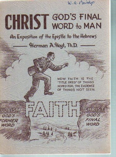 Imagen de archivo de Christ, God's Final Word to Man: An Exposition of the Epistle to the Hebrews a la venta por ThriftBooks-Atlanta