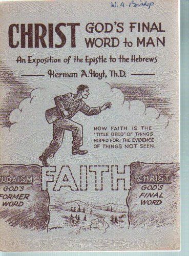 Stock image for Christ: God's final word to man ;: An exposition of the Epistle to the Hebrews, a study guide for sale by Gulf Coast Books