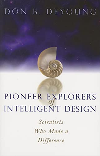 Pioneer Explorers of Intelligent Design: Scientists Who Made a Difference (9780884690733) by DeYoung, Don B.
