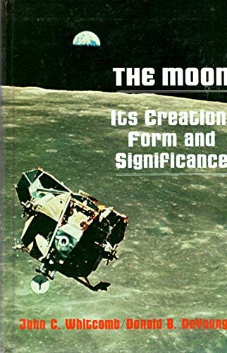 Beispielbild fr The Moon: It's Creation, Form and Significance zum Verkauf von Alien Bindings