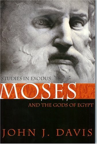 Moses and the Gods of Egypt: Studies in Exodus (9780884691778) by John J. Davis; Davis, John J.