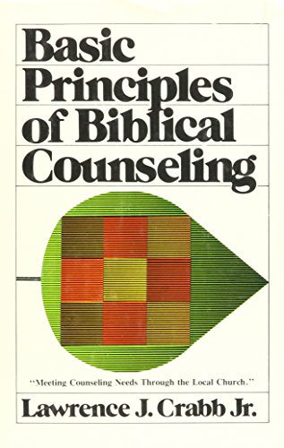 Basic Principles of Biblical Counseling (9780884691860) by Crabb, Lawrence J.