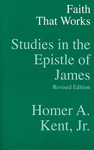 Faith That Works: Studies and the Epistle of James (9780884692485) by Homer A Kent