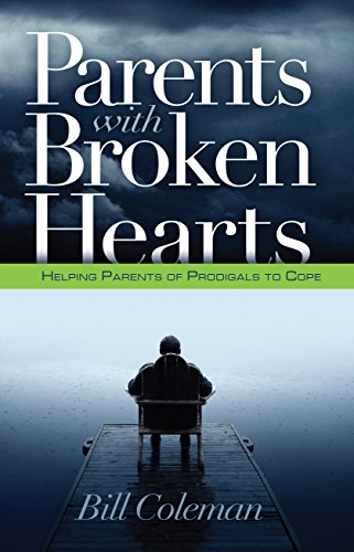 

Parents with Broken Hearts: Helping Parents of Prodigals to Hope