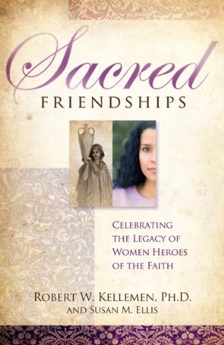 Stock image for Sacred Friendships - Celebrating the Legacy of Women Heroes of the Faith for sale by Goodwill