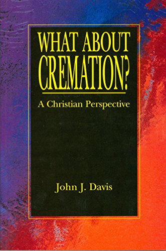 What About Cremation: A Christian Perspective (9780884692768) by Davis, John J.