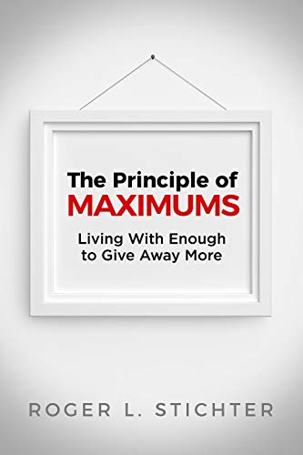 Imagen de archivo de The Principle of MAXIMUMS: Living With Enough to Give Away More a la venta por SecondSale