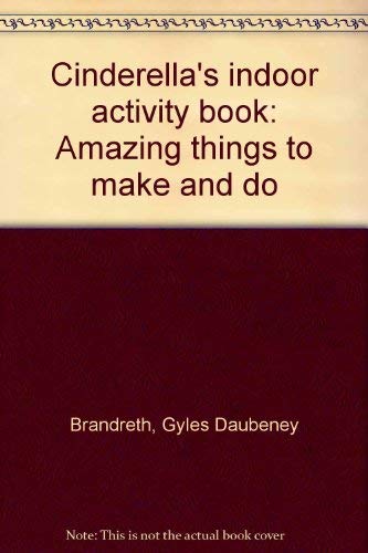 Cinderella's indoor activity book: Amazing things to make and do (9780884700838) by Brandreth, Gyles Daubeney