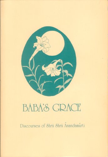 Beispielbild fr BABA'S GRACE: Discourses of Shrii Shrii Anandamurti zum Verkauf von HPB-Diamond