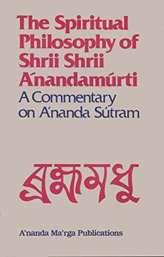 9780884760122: The spiritual philosophy of Shrii Shrii A'nandam'urti: A commentary on A'nanda Su'tram