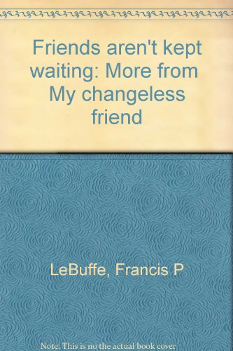 Stock image for Friends aren't kept waiting: More from "My changeless friend" for sale by Irish Booksellers