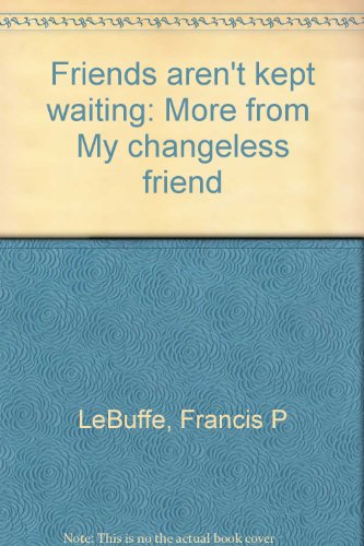 9780884790006: Friends aren't kept waiting: More from "My changeless friend"