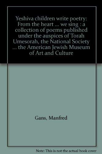 Yeshiva children write poetry: From the heart ... we sing : a collection of poems published under the auspices of Torah Umesorah, the National Society ... the American Jewish Museum of Art and Culture (9780884827429) by Gans, Manfred