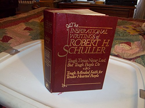 Imagen de archivo de The Inspirational Writings of Robert H. Schuller (Tough Times Never Last, But Tough People Do; Tough Minded Faith for Tender Hearted People) a la venta por Once Upon A Time Books