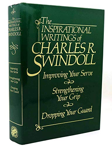 Imagen de archivo de The Inspirational Writings of Charles R. Swindoll: Improving Your Serve and Strengthening Your Grip and Dropping Your Guard a la venta por Front Cover Books