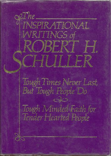 Stock image for Inspirational Writings of Robert H Schuller: Tough Times Never Last, but Tough People Do & Tough Minded Faith for Tender Hearted People for sale by Discover Books
