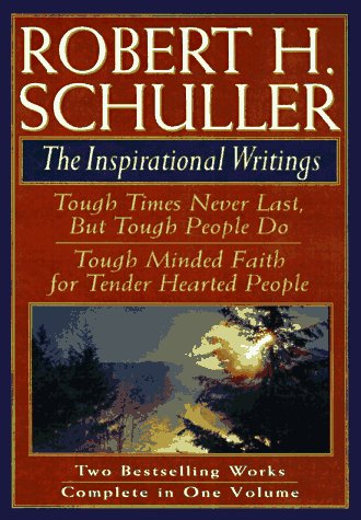 Stock image for Robert H Schuller: The Inspirational Writings : Tough Times Never Last, but Tough People Do/Tough Minded Faith for Tender Hearted People for sale by Reliant Bookstore