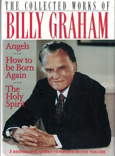 9780884860877: The Collected Works of Billy Graham: Angels/How to Be Born Again/the Holy Spirit/Three Complete Books in One Volume