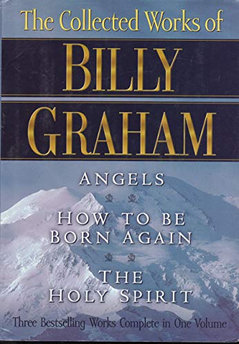 9780884860877: The Collected Works of Billy Graham: Angels/How to Be Born Again/the Holy Spirit/Three Complete Books in One Volume