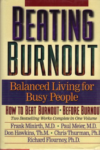 Beating Burnout : Balanced Living for Busy People : How to Beat Burnout, Before Burnout (9780884861621) by Minirth, Frank B.; Meier, Paul; Hawkins, Don; Flournoy, Rich