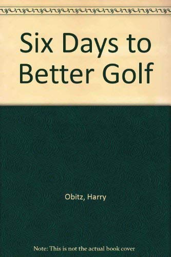 Beispielbild fr Six Days to Better Golf: The Secrets of Learning the Golf Swing zum Verkauf von SecondSale