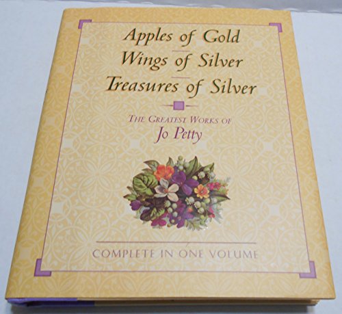 Beispielbild fr Apples of Gold, Wings of Silver, Treasures of Silver: The Greatest Works of Jo Petty zum Verkauf von Wonder Book