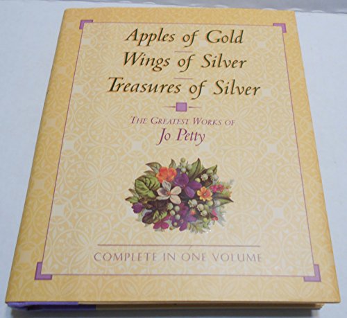 Stock image for Apples of Gold, Wings of Silver, Treasures of Silver: The Greatest Works of Jo Petty for sale by Reliant Bookstore