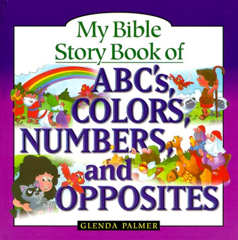 Stock image for My Bible Story Book of ABC's Colors, Numbers and Opposites for sale by Once Upon A Time Books