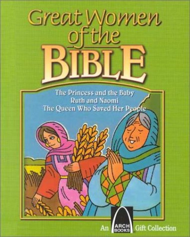 Beispielbild fr Great Women of the Bible: The Princess and the Baby, Ruth and Naomi, the Queen Who Saved Her People (An Arch Books Gift Collection) zum Verkauf von Wonder Book